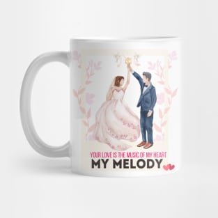 Your love is the music of my heart, my melody. Mug